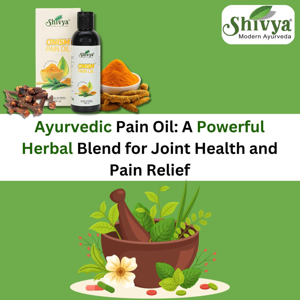 Ayurvedic Pain Oil: A Powerful Herbal Blend for Joint Health and Pain Relief