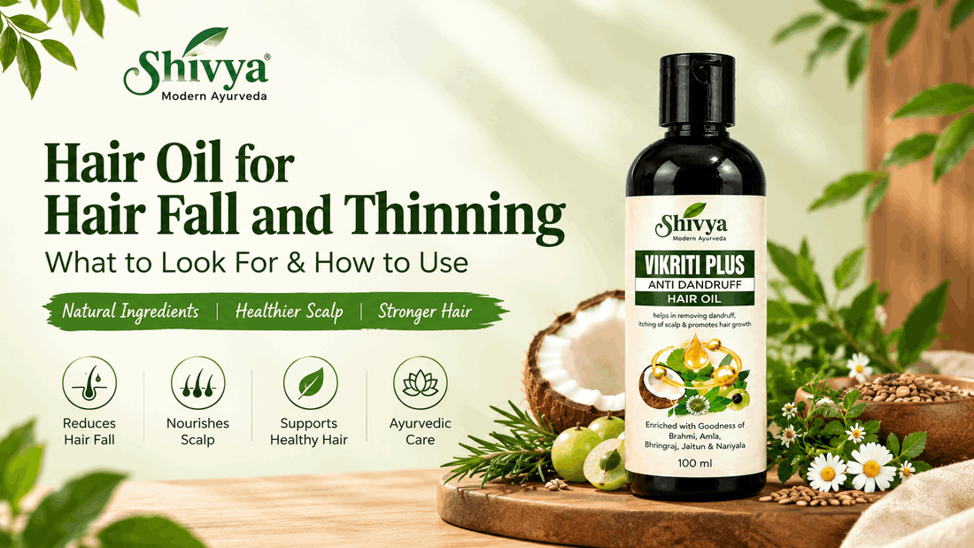 Shivya Vikriti Hair Oil for Hair Fall and Thinning: What to Look For and How to Use